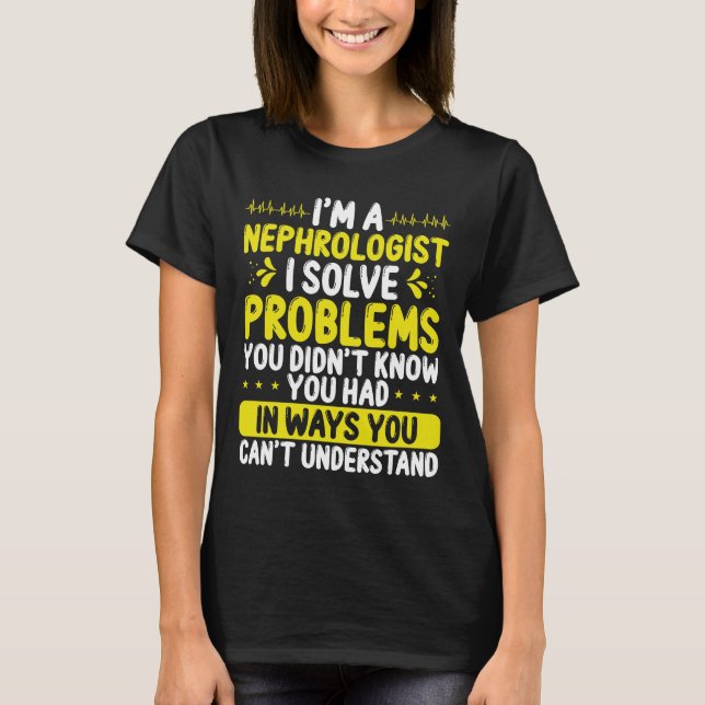 Nephrologist Solve Problems Dialysis Nephrology T Shirt (Framsida)