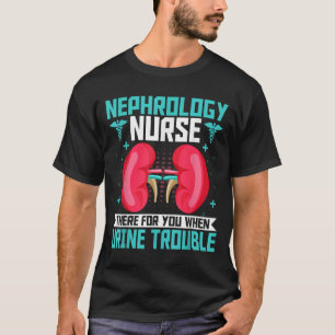 Nephrology Nurse - Funny Kidney Nursing Dialysis N T Shirt