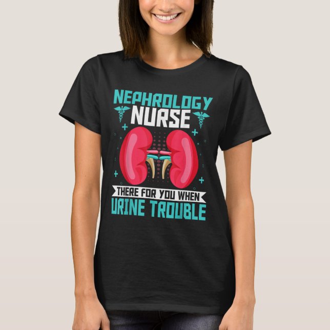 Nephrology Nurse - Funny Kidney Nursing Dialysis N T Shirt (Framsida)