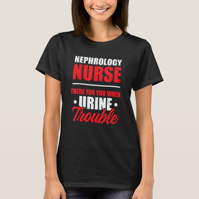 Nephrology Nurse There Dialysis Nursing RN T Shirt (Framsida)