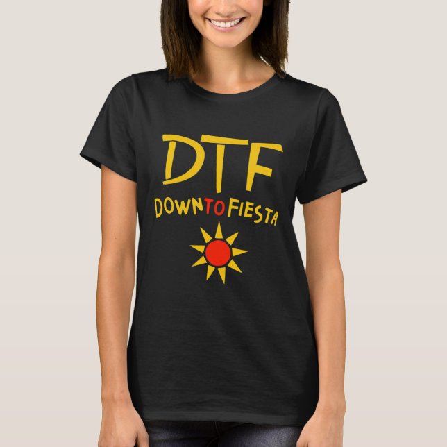 Ner till fiesta Dtf-tröja Cinco De Mayo-gåvaidé  T Shirt (Framsida)