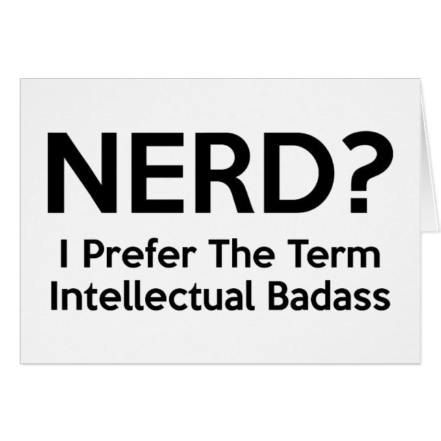 Nerd? Jag föredrar benämnaintellektuellen Badass. Hälsningskort (Framsidan Horizontal)