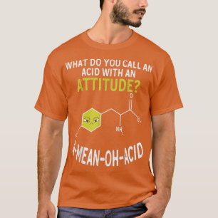 Nerdy Amino Acid Humor Science & Chemistry Pun T Shirt