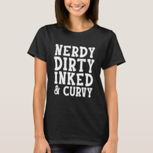 Nerdy Dirty Inked Curvy Tattooffertdesign T Shirt