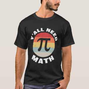 Nerdy Y'all Need Math Teacher Pi Day Calculus Teac T Shirt