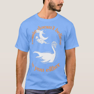 Nessie tror inte på dig heller t shirt