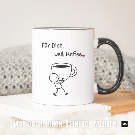 Nette Geste: „Für dich, weil Kaffee.“ Mitbringsel. Mugg