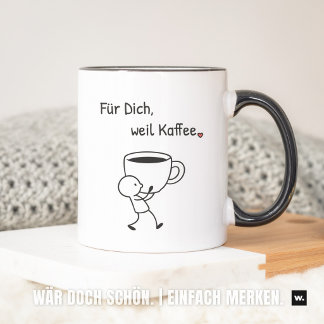 Nette Geste: „Für dich, weil Kaffee.“ Mitbringsel. Mugg