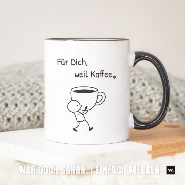 Nette Geste: „Für dich, weil Kaffee.“ Mitbringsel. Mugg (Für Dich, weil Kaffee. Gerne.)