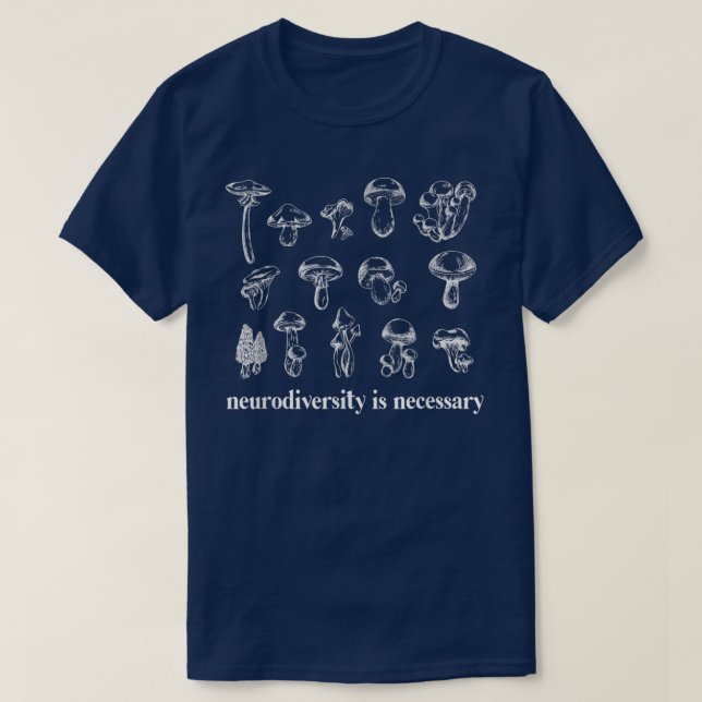 Neurodiversity är nödvändigt Fungi Mushroom Mycolo T Shirt (Design framsida)