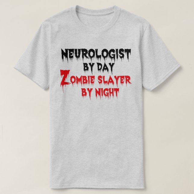 Neurolog by Day Zombie Sayer by Night T Shirt (Design framsida)