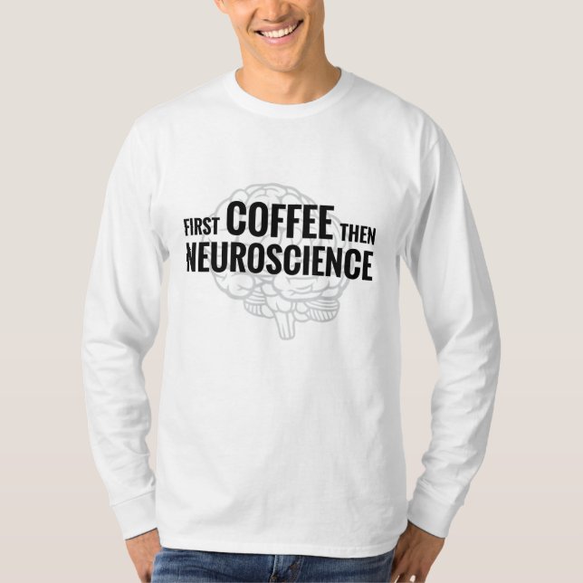 Neuroscience Coffee Älskare Neuroscience Science G T Shirt (Framsida)