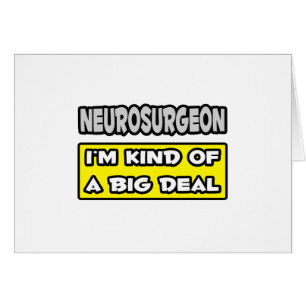 Neurosurgeon ...Jag är en stor affär Hälsningskort