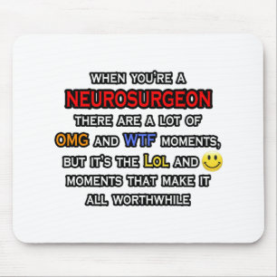 Neurosurgeon ... OMG WTF LOL Musmatta