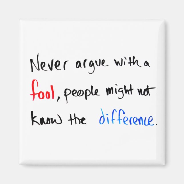 Never argue with a fool... | Minimal Hand Written Magnet (Framsidan)