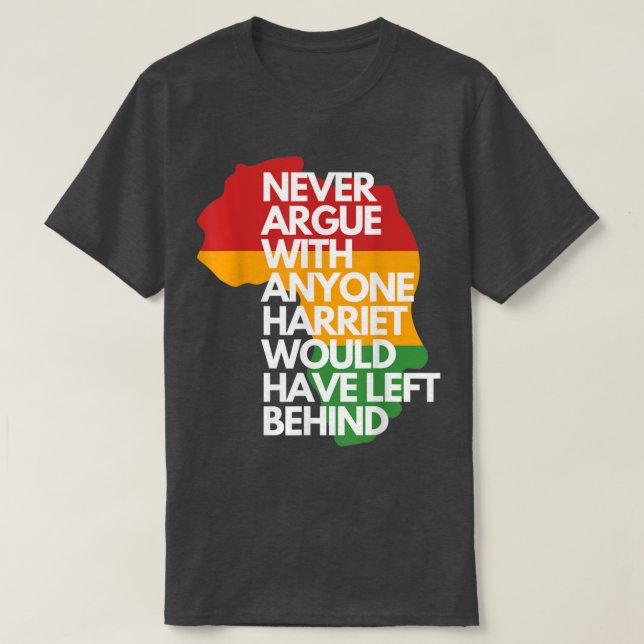 Never Argue With Anyone Harriet Would Have Left Be T Shirt (Design framsida)