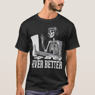 Never Better T Skeleton Drinking Coffee For Tired Shirt