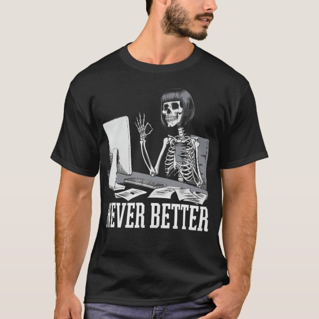 Never Better T Skeleton Drinking Coffee For Tired Shirt (Framsida)