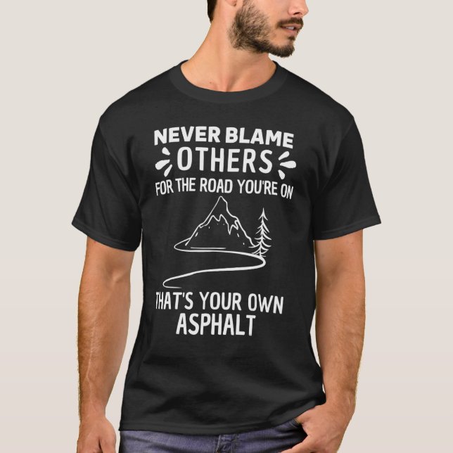 Never Blame Others It's Your Own Asphalt Cool Retr T Shirt (Framsida)