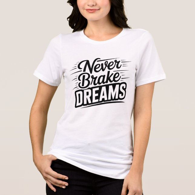 Never Brake Dreams | Motivational Women's Typograp T Shirt (Framsida)