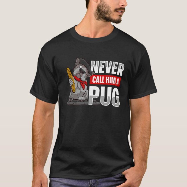 Never call him a pug for a Dog owner T Shirt (Framsida)