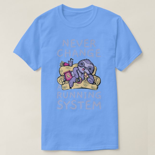 Never Change A Running System Lazy Greedy Junk Foo T Shirt (Design framsida)