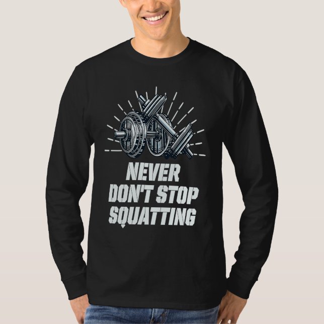 Never Dont Stop Squatting Workout Motivational Quo T Shirt (Framsida)