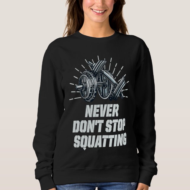 Never Dont Stop Squatting Workout Motivational Quo T Shirt (Framsida)