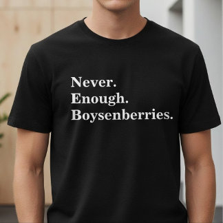 Never Enough Boysenberries Funny Fruit Lover T Shirt