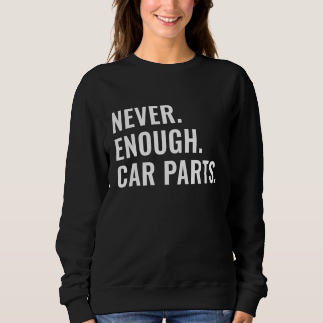 Never Enough Car Parts Sarcastic Car Guy Car Enthu T Shirt (Framsida)
