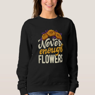 Never Enough Flowers Gardening Botanical Gardener  T Shirt