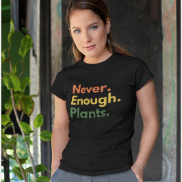 Never enough Plants Plant lover Gift T Shirt