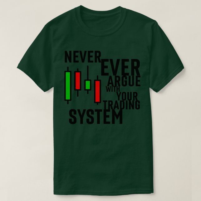 Never Ever Argue With Your Trading System 2 T Shirt (Design framsida)