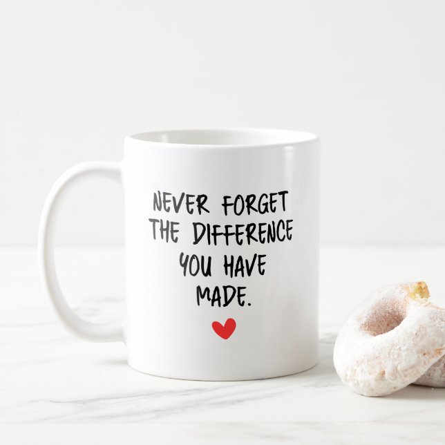 Never Forget The Difference You Have Made Kaffemugg (Med munk)