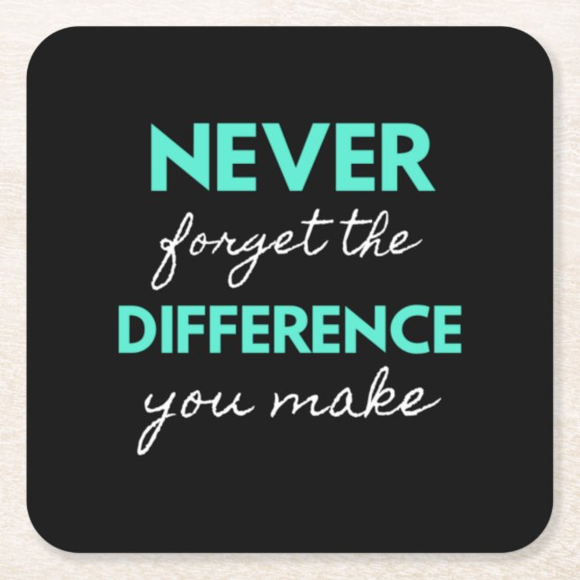 Never Forget The Difference You Make Underlägg Papper Kvadrat (Framsidan)