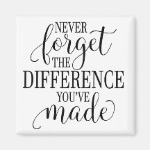 Never Forget the Difference You’ve Made