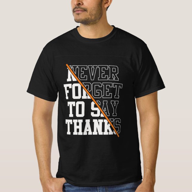 Never Forget To Say Thanks T-shirt (Framsida)