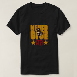 Never Give Up Bodybuilding Motivation Design T Shirt