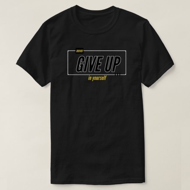 never give up in your self t shirt (Design framsida)