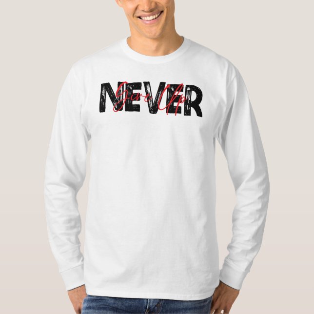 Never Give Up, Inspirational Quote T Shirt (Framsida)