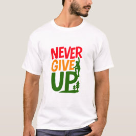 Never Give Up – Man Lifting Words Design T Shirt
