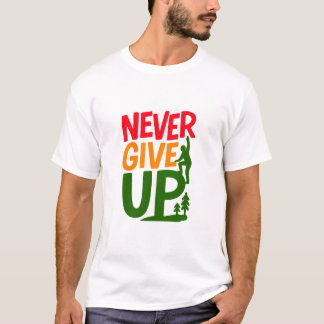 Never Give Up – Man Lifting Words Design T Shirt
