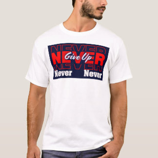 Never Give Up - Modern Layered Typography & Motiva T Shirt