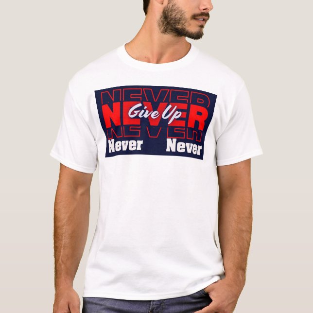 Never Give Up - Modern Layered Typography & Motiva T Shirt (Framsida)