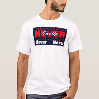 Never Give Up - Modern Layered Typography & Motiva T Shirt