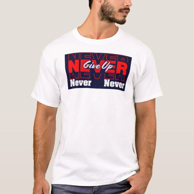 Never Give Up - Modern Layered Typography & Motiva T Shirt (Framsida)