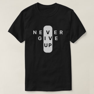 Never Give Up | Modern Minimalist Typography T Shirt