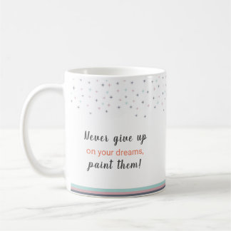Never Give up on Your Dreams Paint Them Kaffemugg