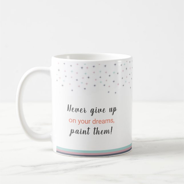 Never Give up on Your Dreams Paint Them Kaffemugg (Vänster)