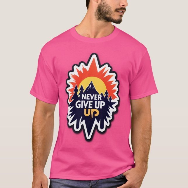 NEVER GIVE UP – Rise with Determination T Shirt (Framsida)